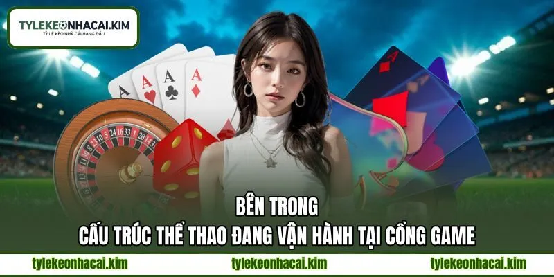 Bên trong cấu trúc thể thao đang vận hành tại cổng game