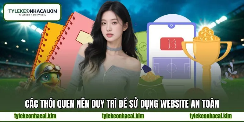 Các thói quen nên duy trì để sử dụng website an toàn Các thói quen nên duy trì để sử dụng website an toàn