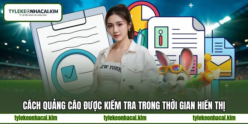 Cách quảng cáo được kiểm tra trong thời gian hiển thị
