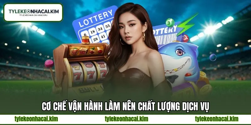 Cơ chế vận hành làm nên chất lượng dịch vụ
