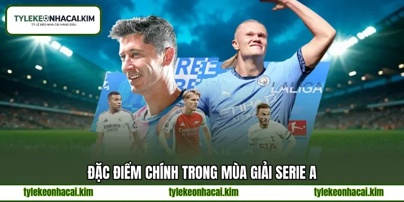 Đặc điểm chính trong mùa giải Serie A