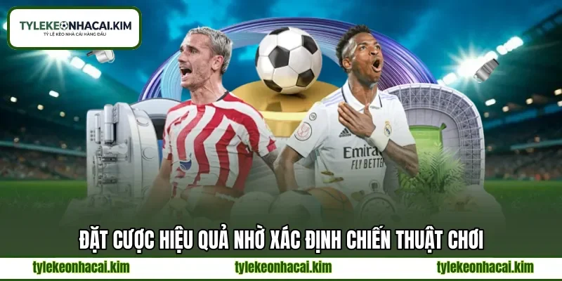 Đặt cược hiệu quả nhờ xác định chiến thuật chơi