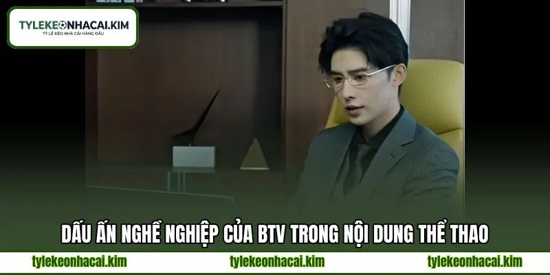 Dấu ấn nghề nghiệp của BTV trong nội dung thể thao