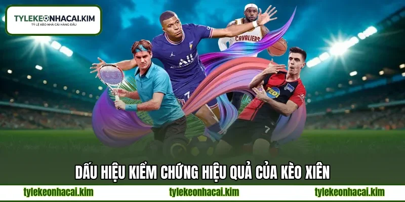 Dấu hiệu kiểm chứng hiệu quả của kèo xiên