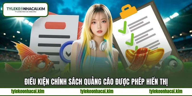 Điều kiện chính sách quảng cáo được phép hiển thị