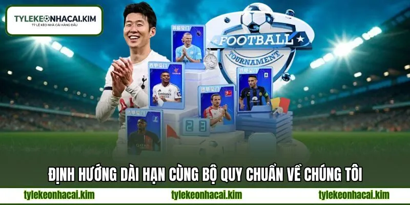 Định hướng dài hạn cùng bộ quy chuẩn về chúng tôi