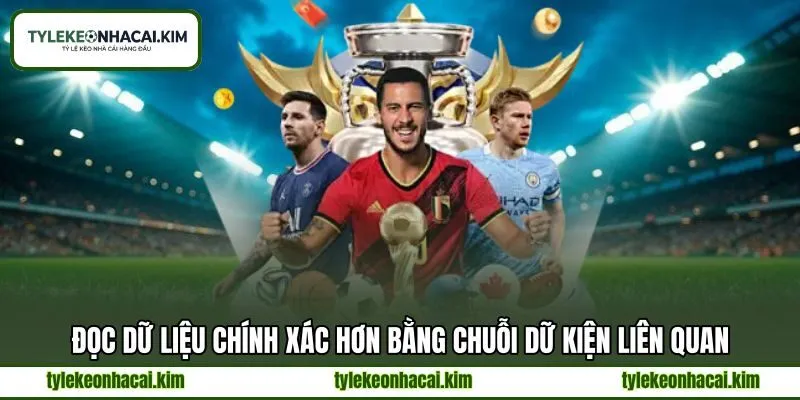 Đọc dữ liệu chính xác hơn bằng chuỗi dữ kiện liên quan