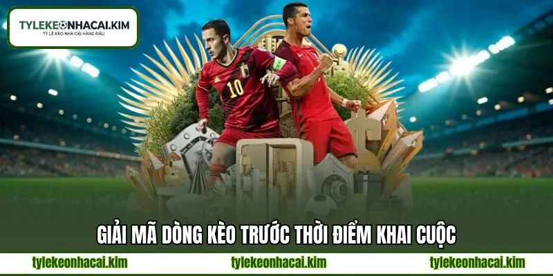 Giải mã dòng kèo trước thời điểm khai cuộc Giải mã dòng kèo trước thời điểm khai cuộc