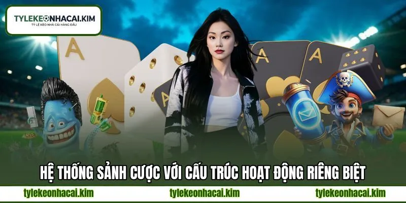 Hệ thống sảnh cược với cấu trúc hoạt động riêng biệt