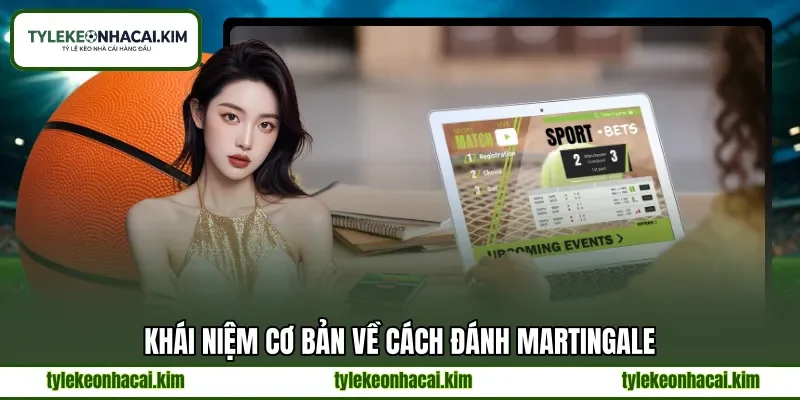 Khái niệm cơ bản về cách đánh Martingale