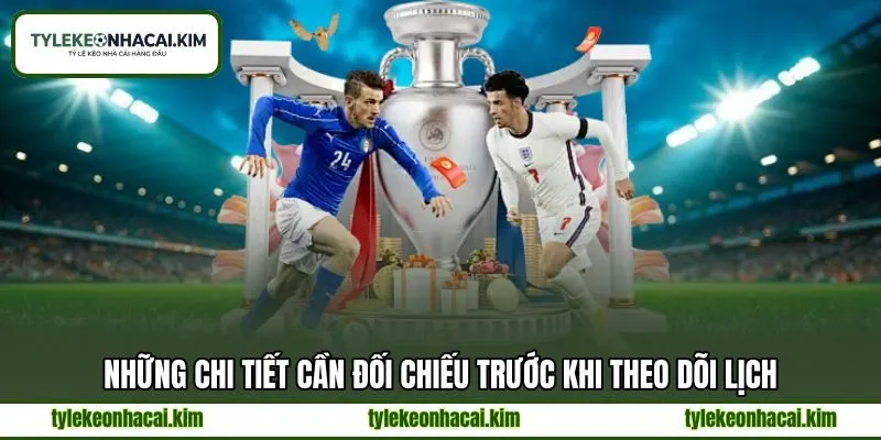 Những chi tiết cần đối chiếu trước khi theo dõi lịch