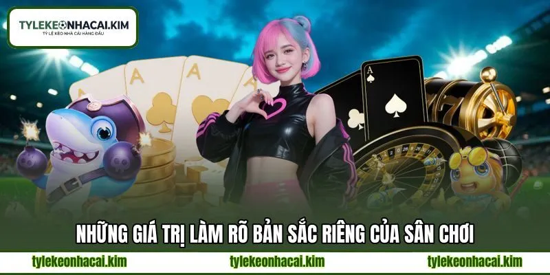Những giá trị làm rõ bản sắc riêng của sân chơi
