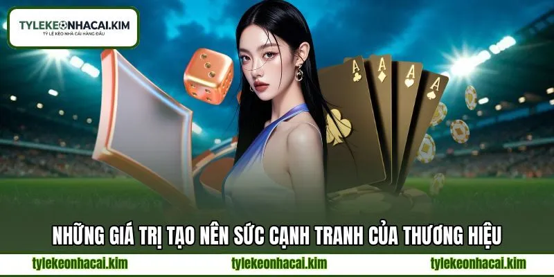 Những giá trị tạo nên sức cạnh tranh của thương hiệu