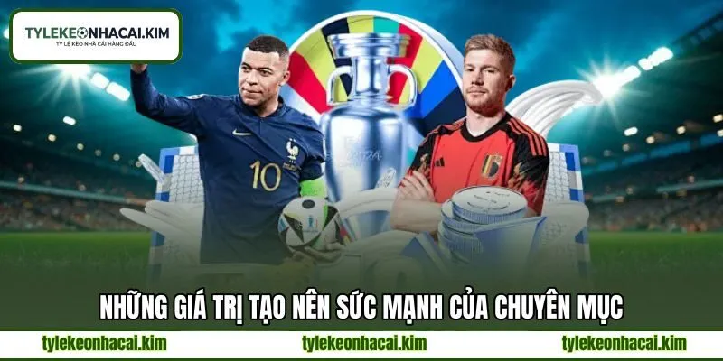 Những giá trị tạo nên sức mạnh của chuyên mục