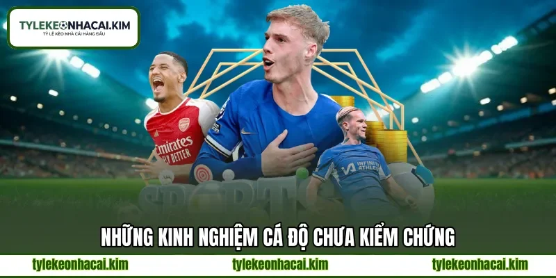 Những kinh nghiệm cá độ chưa kiểm chứng