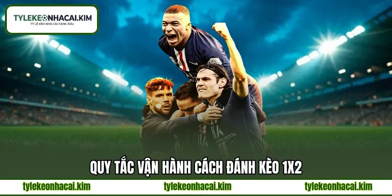 Quy tắc vận hành cách đánh kèo 1x2