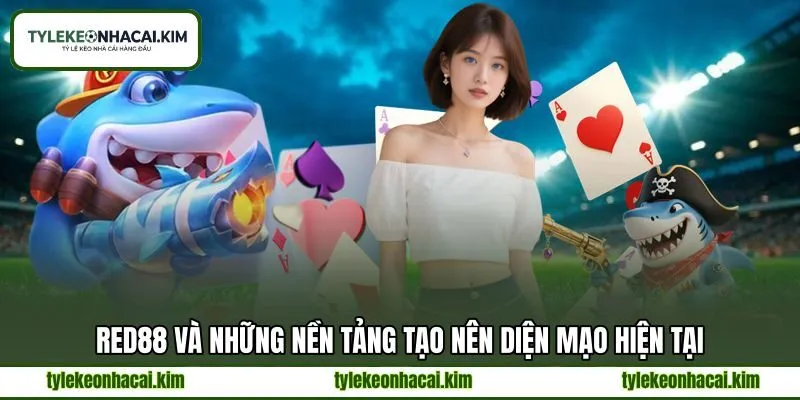 RED88 và những nền tảng tạo nên diện mạo hiện tại
