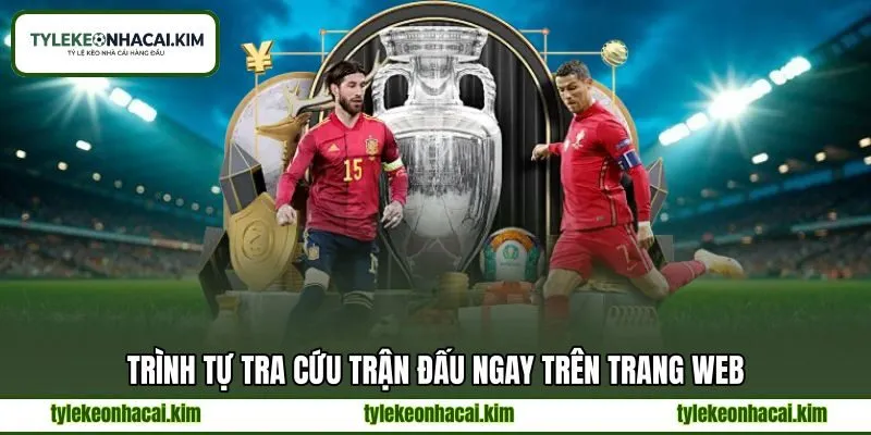 Trình tự tra cứu trận đấu ngay trên trang web