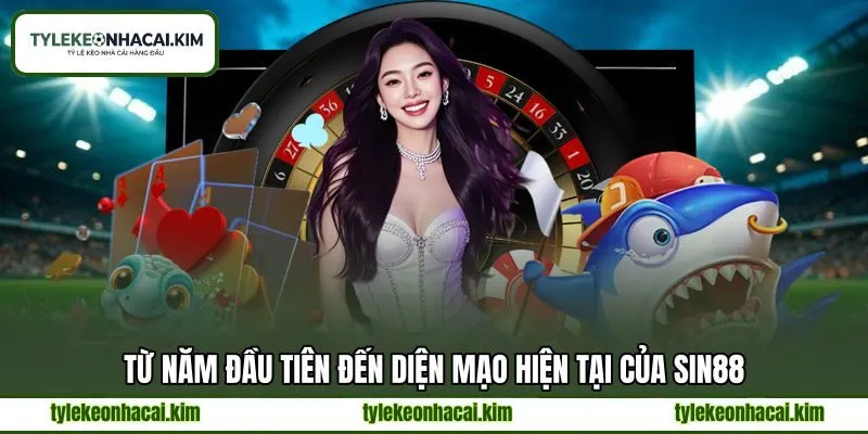 Từ năm đầu tiên đến diện mạo hiện tại của SIN88