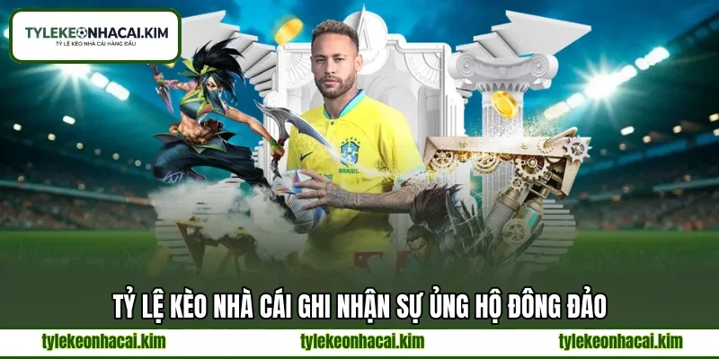 Tỷ lệ kèo nhà cái ghi nhận sự ủng hộ đông đảo