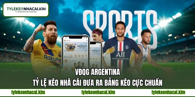 VĐQG Argentina | Tỷ Lệ Kèo Nhà Cái Đưa Ra Bảng Kèo Cực Chuẩn