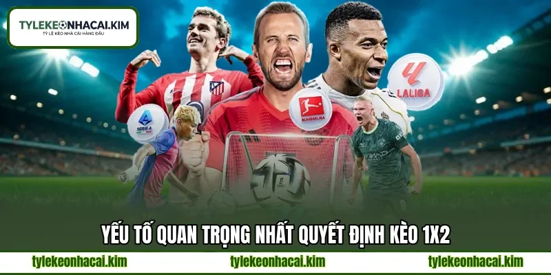 Yếu tố quan trọng nhất quyết định kèo 1x2